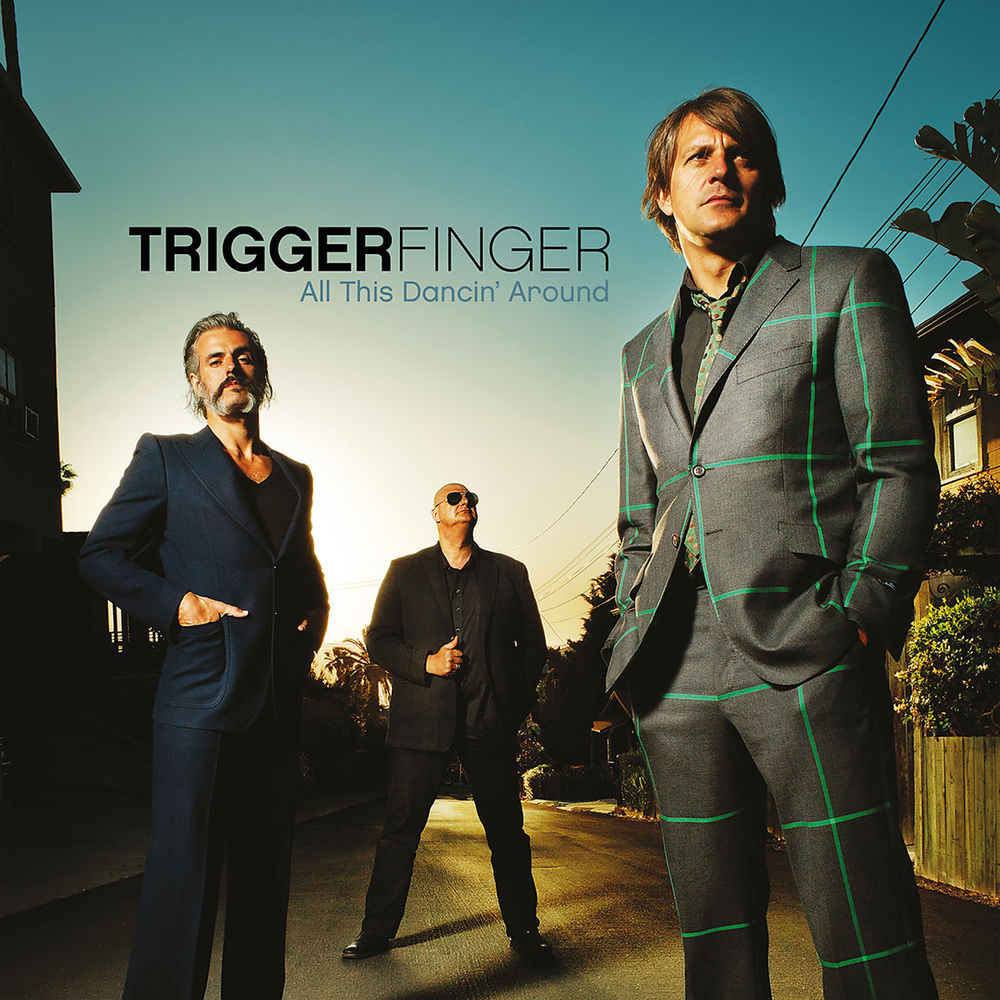 Triggerfinger – All This DancinÂ´ Around